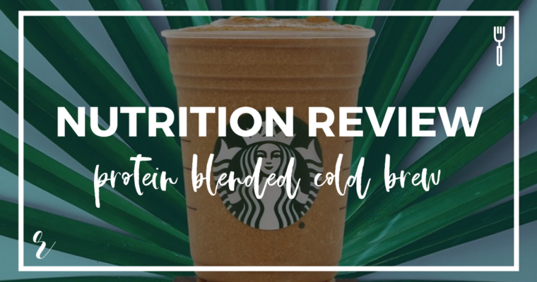 Nutrition Review of the New Almond & Cacao Protein Blended Cold Brew Drinks at Starbucks